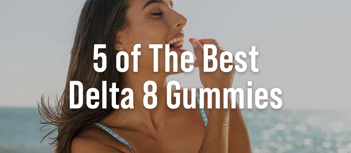 5 of The Best Delta 8 Gummies