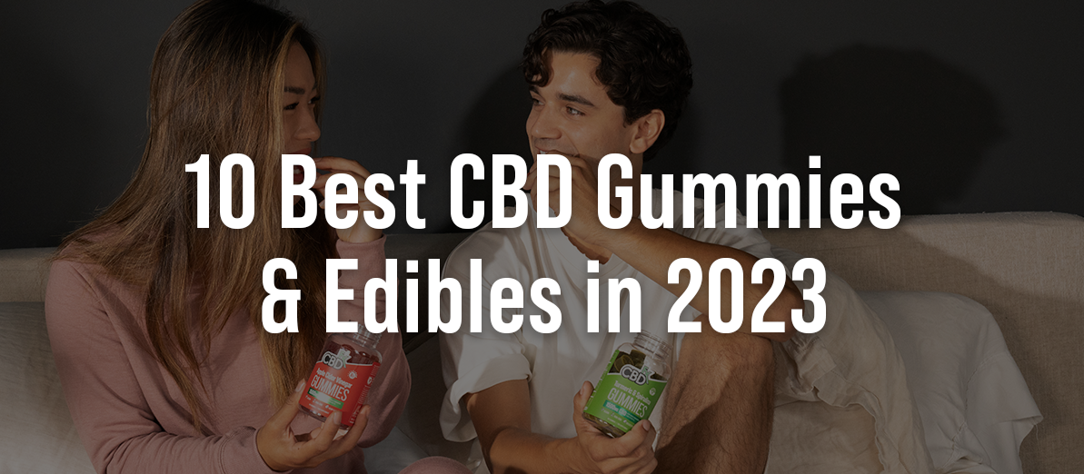10 Best CBD Gummies & Edibles in 2023