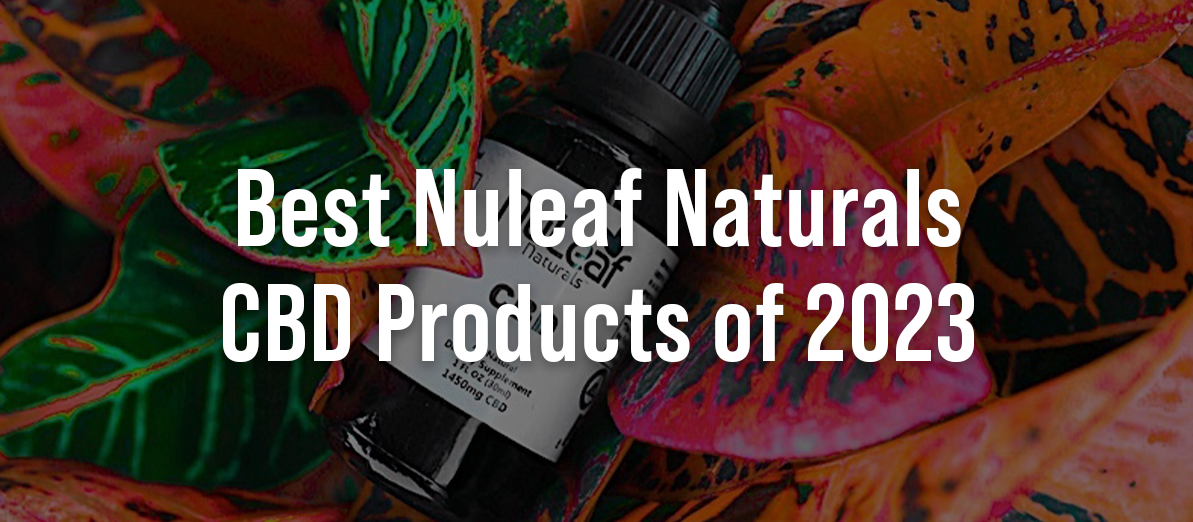 Best Nuleaf Naturals CBD Products of 2023