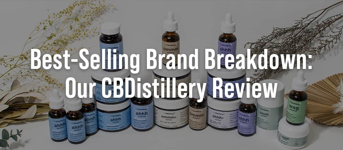 Best-Selling Brand Breakdown: Our CBDistillery Review