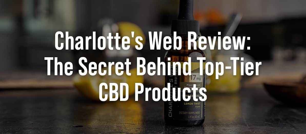 Charlotte’s Web Review: The Secret Behind Top-Tier CBD Products