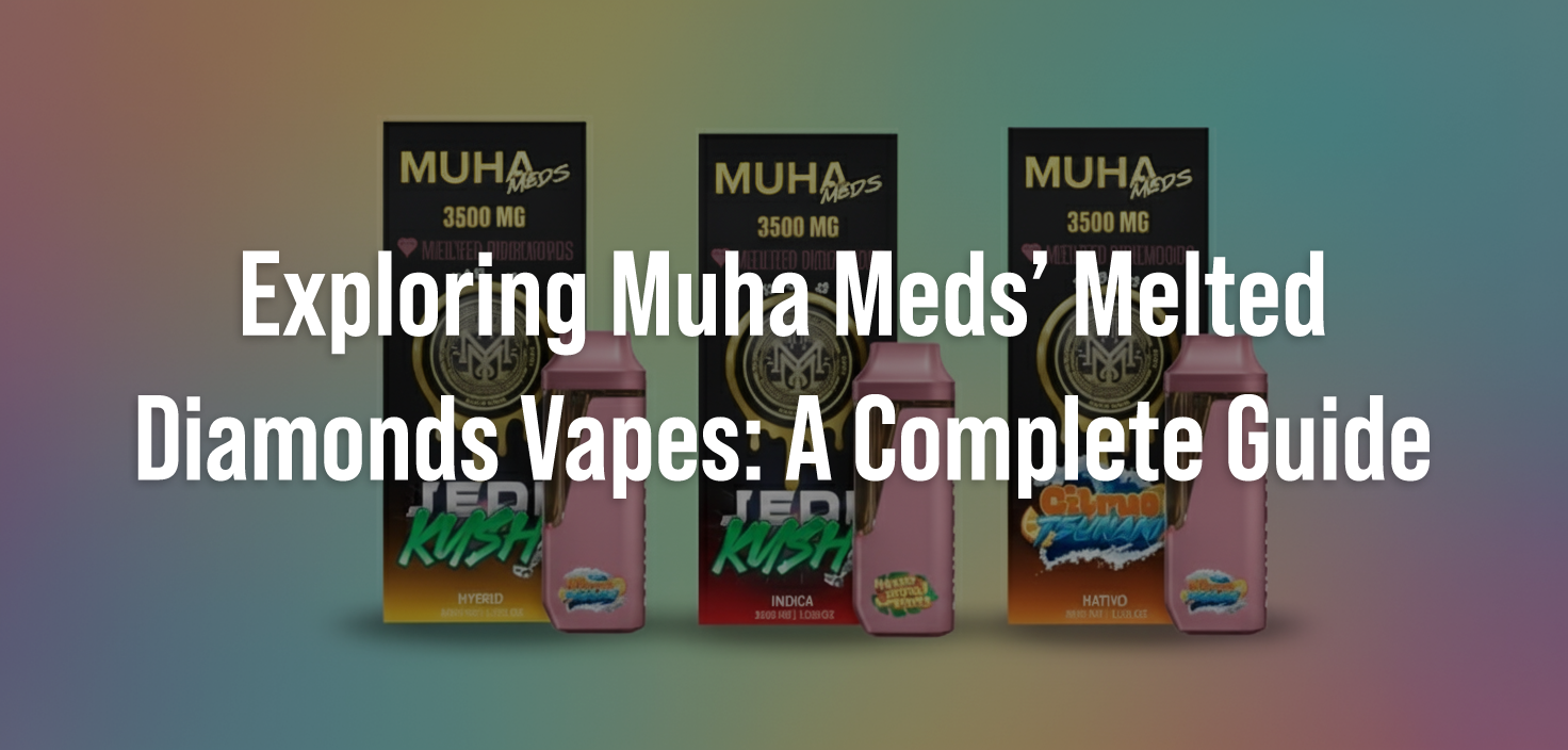 Exploring Muha Meds’ Melted Diamonds Vapes: A Complete Guide